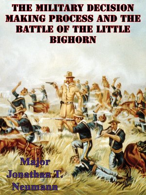 cover image of The Military Decision Making Process and the Battle of the Little Bighorn